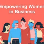 The Importance of Empowering Women in Business